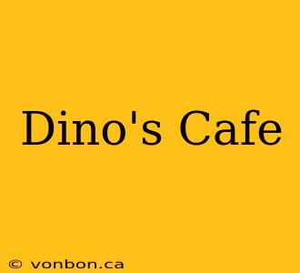 Dino's Cafe