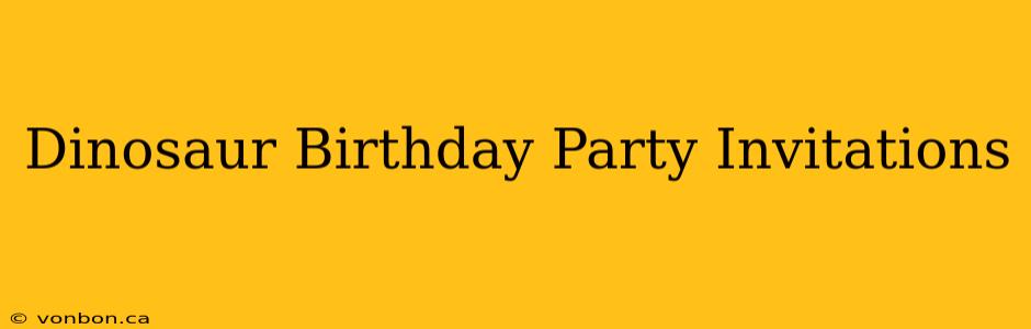 Dinosaur Birthday Party Invitations