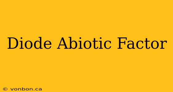 Diode Abiotic Factor