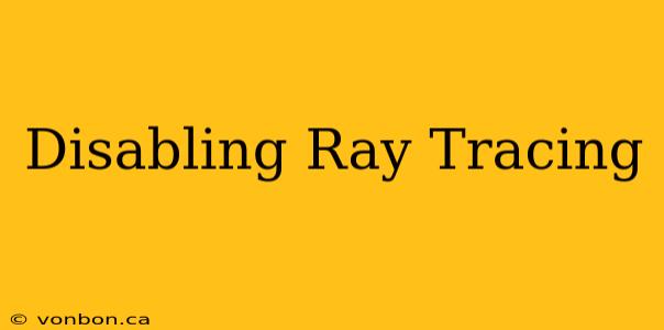 Disabling Ray Tracing