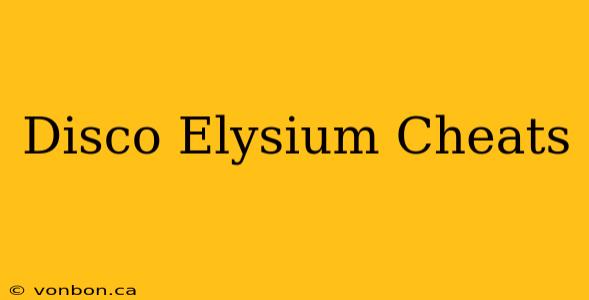 Disco Elysium Cheats