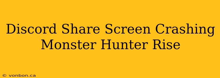 Discord Share Screen Crashing Monster Hunter Rise