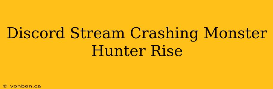 Discord Stream Crashing Monster Hunter Rise