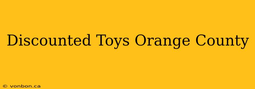 Discounted Toys Orange County