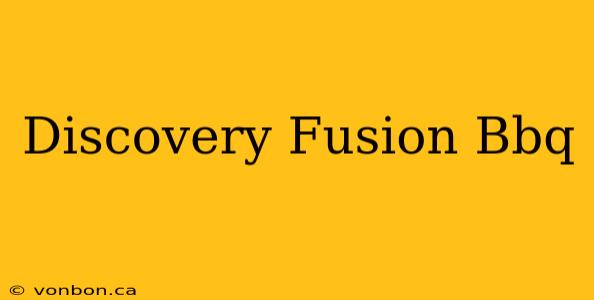 Discovery Fusion Bbq