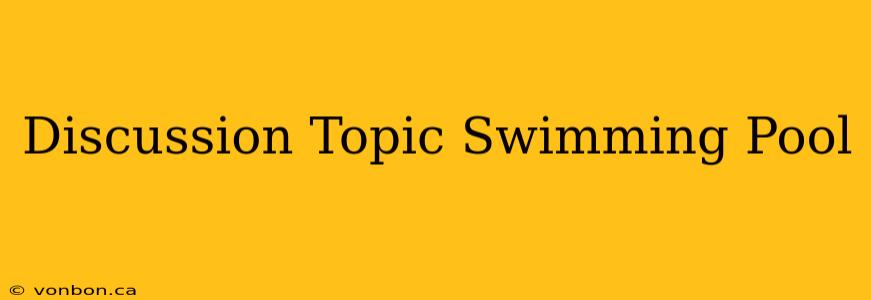 Discussion Topic Swimming Pool