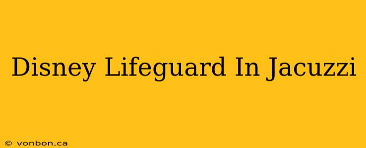 Disney Lifeguard In Jacuzzi