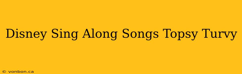 Disney Sing Along Songs Topsy Turvy