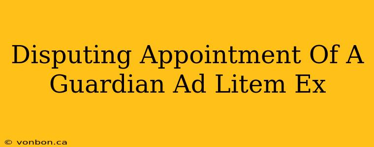 Disputing Appointment Of A Guardian Ad Litem Ex