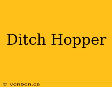 Ditch Hopper