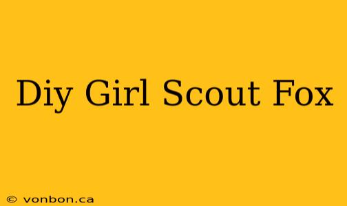 Diy Girl Scout Fox