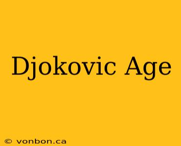 Djokovic Age