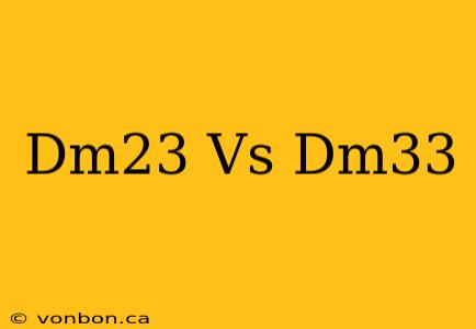 Dm23 Vs Dm33