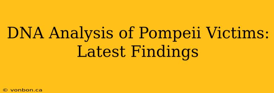 DNA Analysis of Pompeii Victims: Latest Findings