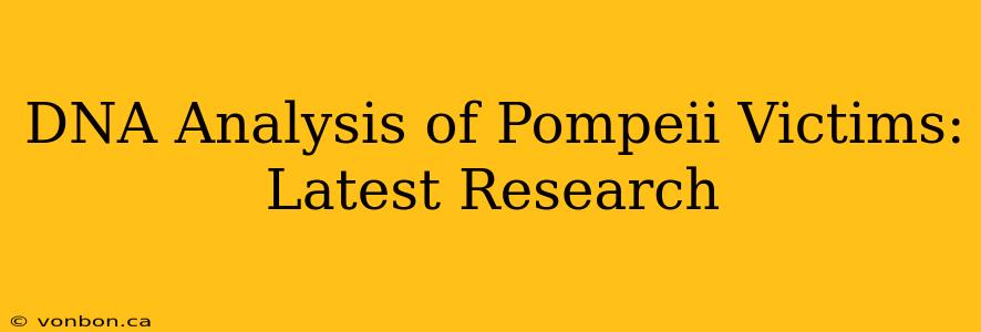 DNA Analysis of Pompeii Victims: Latest Research