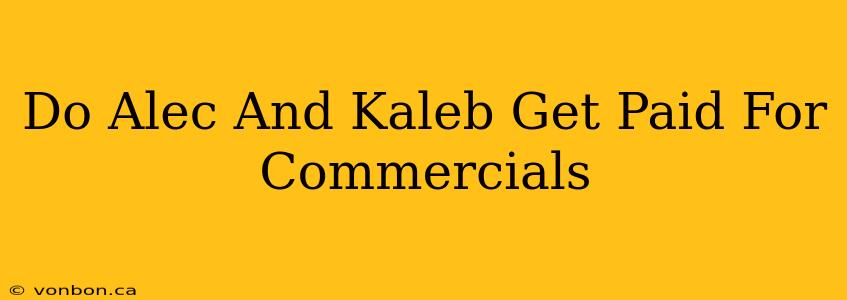 Do Alec And Kaleb Get Paid For Commercials