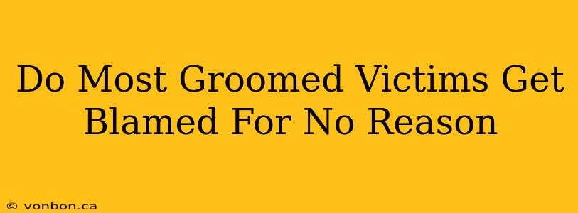 Do Most Groomed Victims Get Blamed For No Reason