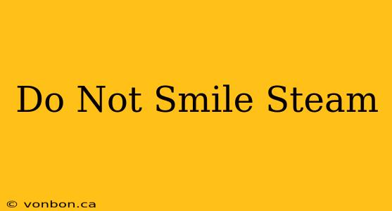 Do Not Smile Steam