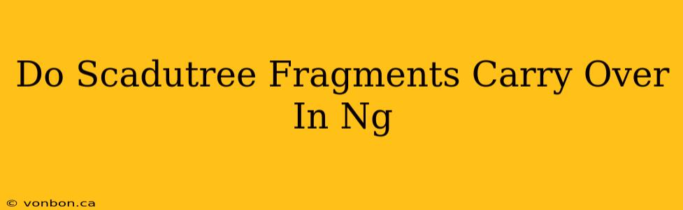 Do Scadutree Fragments Carry Over In Ng