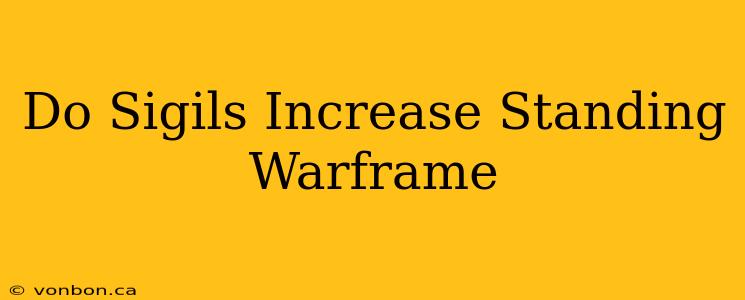 Do Sigils Increase Standing Warframe