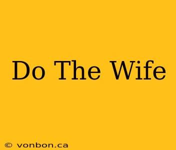 Do The Wife