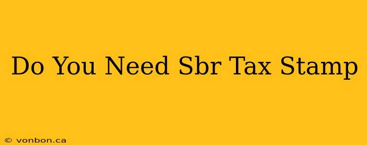 Do You Need Sbr Tax Stamp