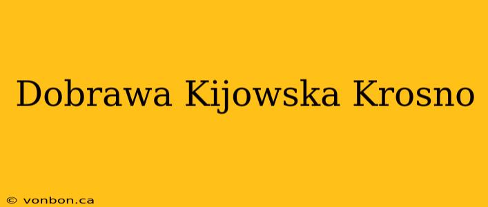 Dobrawa Kijowska Krosno