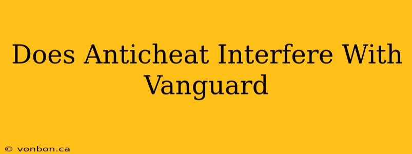 Does Anticheat Interfere With Vanguard