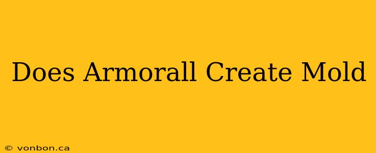 Does Armorall Create Mold