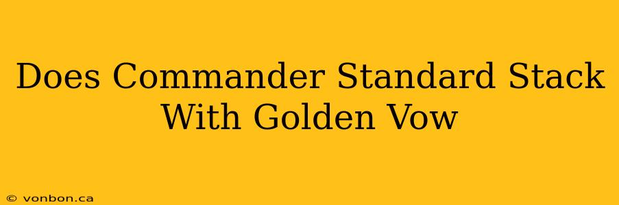 Does Commander Standard Stack With Golden Vow