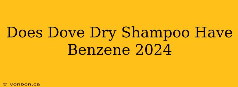 Does Dove Dry Shampoo Have Benzene 2024