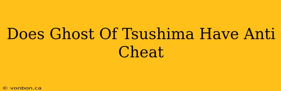 Does Ghost Of Tsushima Have Anti Cheat