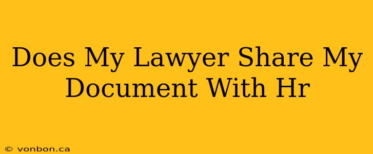 Does My Lawyer Share My Document With Hr