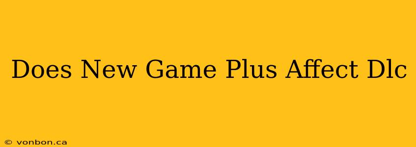 Does New Game Plus Affect Dlc