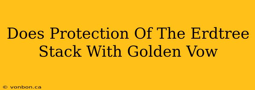 Does Protection Of The Erdtree Stack With Golden Vow