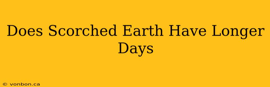 Does Scorched Earth Have Longer Days