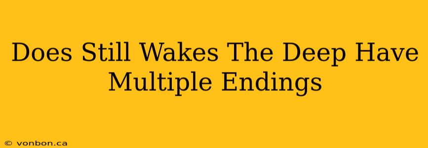 Does Still Wakes The Deep Have Multiple Endings