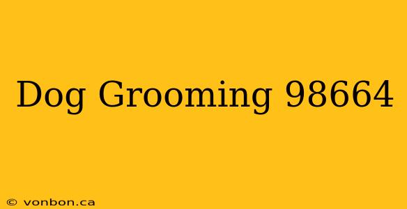 Dog Grooming 98664