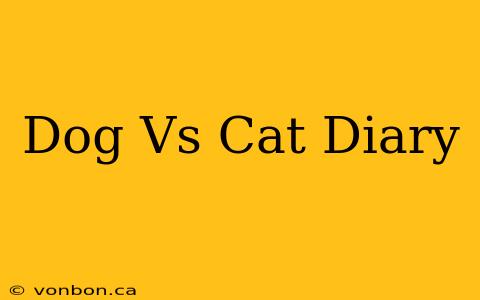 Dog Vs Cat Diary