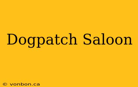 Dogpatch Saloon