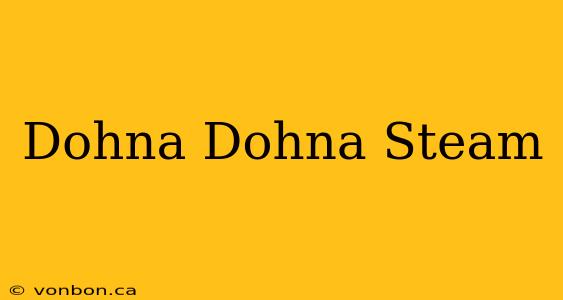 Dohna Dohna Steam