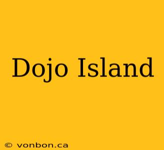 Dojo Island