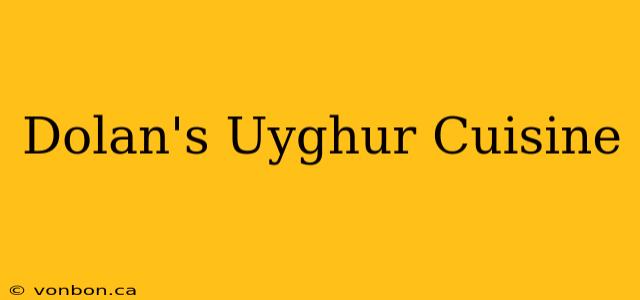 Dolan's Uyghur Cuisine