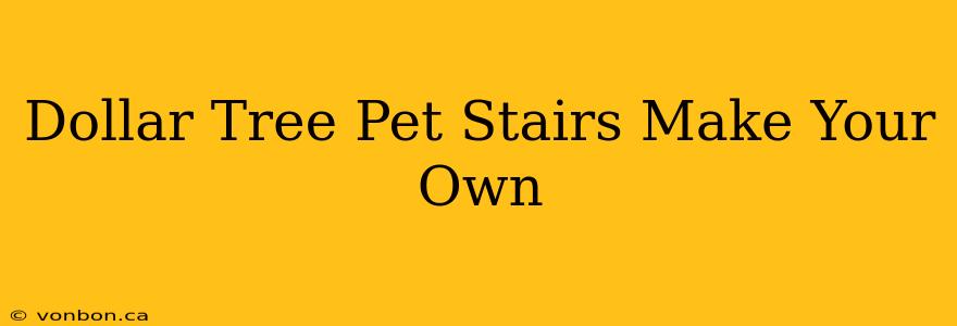 Dollar Tree Pet Stairs Make Your Own