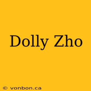 Dolly Zho