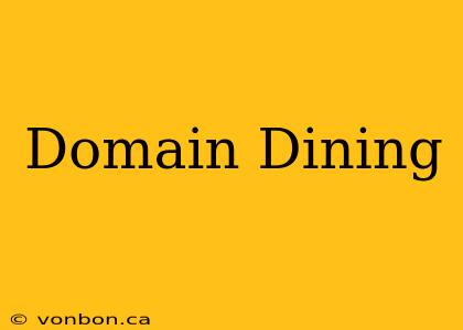 Domain Dining