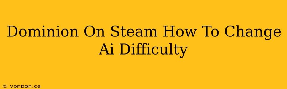 Dominion On Steam How To Change Ai Difficulty