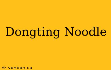 Dongting Noodle