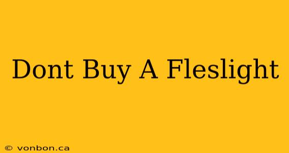 Dont Buy A Fleslight