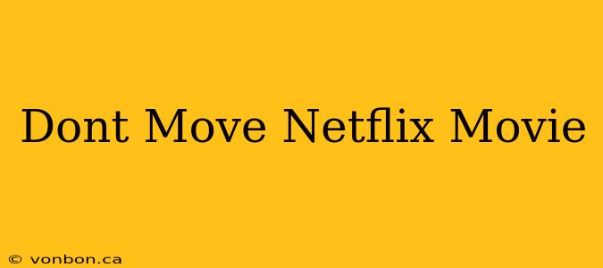 Dont Move Netflix Movie